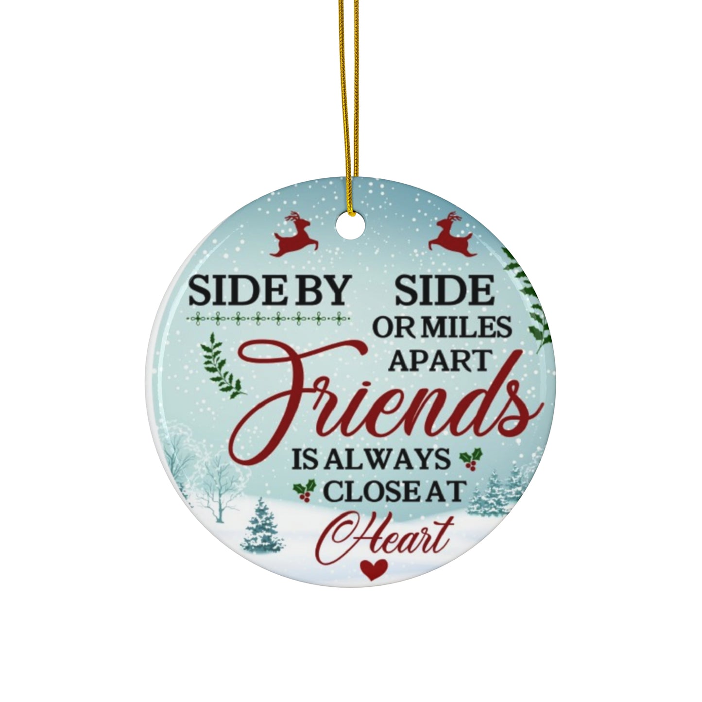 Friend is always close at heart Ceramic Ornament, 4 Shapes